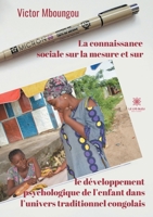La connaissance sociale sur la mesure et sur le développement psychologique de l'enfant dans l'univers traditionnel congolais (French Edition) B088GNK7X9 Book Cover