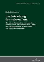 Die Entstehung des wahren Kant: Historische Perspektiven zur Rezeption der kantischen Postulatenlehre im Kontext von Neukantianismus, Materialismus und Okkultismus um 1900 3631865538 Book Cover