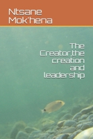 The Creator,the creation and leadership B0851LGKQH Book Cover