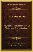 Traite Des Tropes: Pour Servir D'Introduction A La Rhetorique Et A La Logique (1757) 1166310922 Book Cover