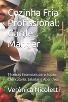 Cozinha Fria Profissional: Garde Manger: Técnicas Essenciais para Sopas, Charcutaria, Saladas e Aperitivos (Portuguese Edition) B0FDGYVQRK Book Cover