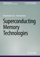 Superconducting Memory Technologies (Synthesis Lectures on Emerging Engineering Technologies) 303183559X Book Cover