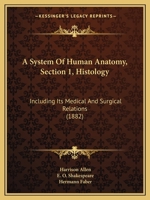 A System of Human Anatomy, Section 1, Histology: Including Its Medical and Surgical Relations 1168031222 Book Cover