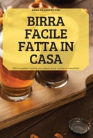 Birra Facile Fatta in Casa: 100 incredibili ricette per creare birre uniche e irresistibili 1837899207 Book Cover