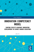Innovation Competency Model: Shaping Faculty Academic Innovation Development in China's Higher Education 0367522160 Book Cover