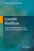 Scientific Workflows: Programming, Optimization, and Synthesis with ASKALON and AWDL 3642307140 Book Cover
