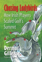 Chasing Ladybirds: How Ireland Scaled Golf's Summit 1786052660 Book Cover