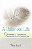 A Balanced Life: 9 Strategies for Coping with the Mental Health Problems of a Loved One 1592856624 Book Cover