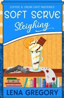 Soft Serve Sleighing (Coffee & Cream Café Mysteries) B0DT9H99QX Book Cover