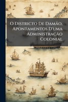 O Districto De Damão, Apontamentos D'uma Administração Colonial 1146910118 Book Cover