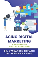 Acing Digital Marketing: A Roadmap to Digital Marketing B0CJ5CYYY5 Book Cover
