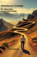 Himmlische Umwege Der Weg eines ewigen Optimisten: Der Weg eines ewigen Optimisten 3384880986 Book Cover