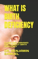 What Is Birth Deficiency: Clear and Unbiased Facts about Birth Deficiency B0BTRK4CP1 Book Cover