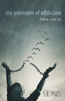 The Pressures of Addiction Finding A Way Out 1964061083 Book Cover