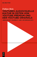 Youtubes Audiovisuelle Kultur in Zeiten Von Youtube Premium Und Den Youtube Originals: 'Broadcast Yourself' Und 'we Broadcast' 3111145719 Book Cover