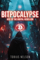 Bitpocalypse: Rise Of The Digital Rebellion B0FBRKBJPC Book Cover