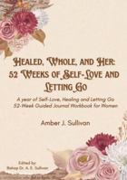 Healed, Whole, and Her: 52 Weeks of Self-Love and Letting Go B0FDKX3452 Book Cover