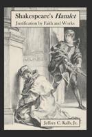 Shakespeare's Hamlet: Justification by Faith and Works 1070964182 Book Cover