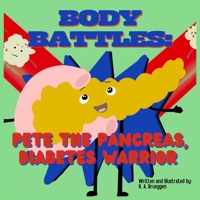 Body Battles: Pete the Pancreas, Diabetes Warrior B0B14HYXCQ Book Cover