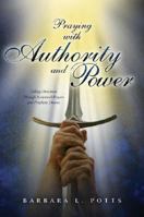 Praying with Authority and Power: Taking Dominion Through Scriptural Prayers and Prophetic Decrees 1581580819 Book Cover