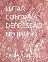 LUTAR CONTRA A DEPRESSÃO NO IDOSO B0BH35W2QD Book Cover