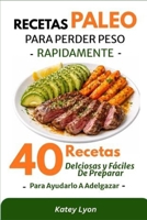 Recetas Paleo Para Perder Peso Rápidamente: 40 Recetas Deliciosas y Fáciles De Preparar Para Ayudarlo A Adelgazar 1973246562 Book Cover