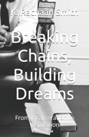 Breaking Chains, Building Dreams: From Incarceration to Inspiration B0DZF9FPNF Book Cover