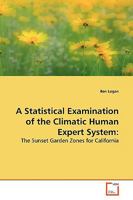 A Statistical Examination of the Climatic Human Expert System:: The Sunset Garden Zones for California 3639160363 Book Cover