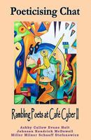 Poeticising Chat: Rambling Poets at Cafe Cyber II 1461131960 Book Cover