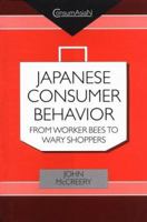 Japanese Consumer Behaviour: From Worker Bees to Wary Shoppers : An Anthropologist Reads Research by the Hakuhodo Institute of Life and Living (Consumasian Book Series) 082482315X Book Cover