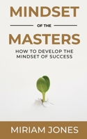 Mindset of the Masters: How to Develop the Mindset of Success B0CPCQ87YP Book Cover