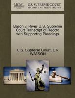 Bacon v. Rives U.S. Supreme Court Transcript of Record with Supporting Pleadings 1270147129 Book Cover