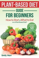 PLANT-BASED Diet – GUIDE for BEGINNERS: How to Start & What to Eat on a Plant Based Diet?: + COOKBOOK with easy meal ideas: 50 high protein recipes null Book Cover