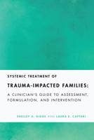 Systemic Treatment of Trauma-Impacted Families: A Clinician's Guide to Assessment, Formulation, and Intervention (Fundamentals of Clinical Practice With Couples and Families Series) 1433839385 Book Cover