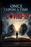 ONCE UPON A TIME COVID-19: When humanity stood still B0H4133BM8 Book Cover