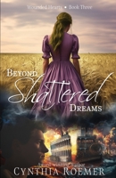 Beyond Shattered Dreams (Wounded Hearts) 1649174187 Book Cover