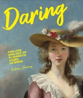 Daring: The Life and Art of Elisabeth Vigée Le Brun 1947440101 Book Cover