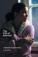 The Gift of Sobriety: A Spiritual Transformation 1774190265 Book Cover