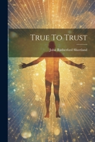True To Trust 1020473533 Book Cover