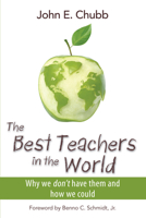The Best Teachers in the World: Why We Don't Have Them and How We Could (Hoover Institution Press Publication (Hardcover)) 0817915648 Book Cover