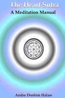 The Heart Sutra: A Meditational Manual 1497374197 Book Cover