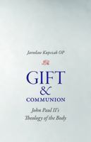 Gift and Communion: John Paul II's Theology of the Body 0813225957 Book Cover