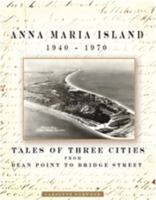 Anna Maria Island 1940-1970: Tale Of Three Cities From Bean Point To Bridge Street 0615400507 Book Cover