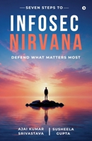 Seven Steps to Infosec Nirvana: Defend What Matters Most B0H8Z4MSPF Book Cover