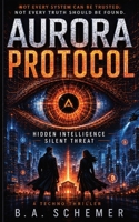 Aurora Protocol: Hidden Intelligence, Silent Threat | A Cyber Warfare Thriller About Rogue AI and Financial Collapse B0H25Q8NT6 Book Cover