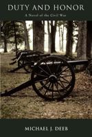 Duty and Honor: A Novel of the Civil War 1466445998 Book Cover