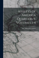 Ashleys of America Quarterly, Volumes 1-4 1016124481 Book Cover