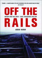 Off the Rails: The Crisis on Britain's Railways 1859846408 Book Cover