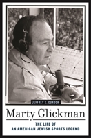 Marty Glickman: The Life of an American Jewish Sports Legend 1479820873 Book Cover