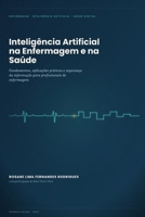Inteligência Artificial na Enfermagem e na Saúde: Fundamentos, Aplicações Práticas e Segurança da Informação para Profissionais de Enfermagem (Portuguese Edition) B0HDJWGZ52 Book Cover